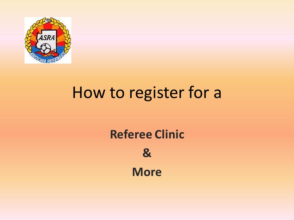 How to register for a Referee Clinic & More