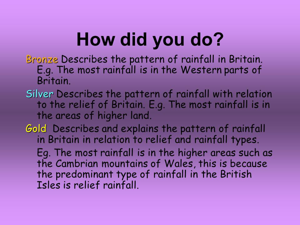 How did you do. Bronze Bronze Describes the pattern of rainfall in Britain.