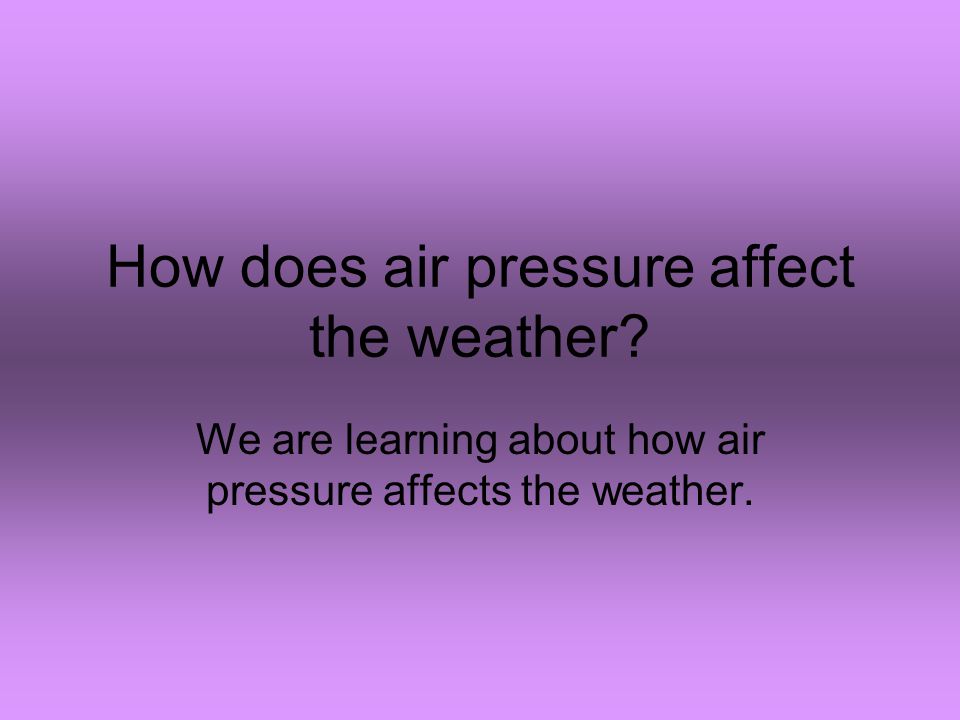 How does air pressure affect the weather.