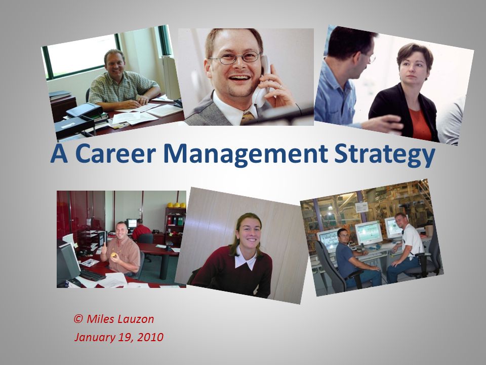 A Career Management Strategy © Miles Lauzon January 19, 2010