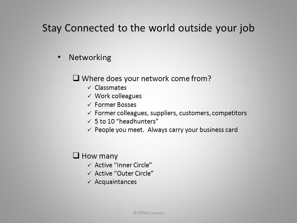 Stay Connected to the world outside your job Networking  Where does your network come from.