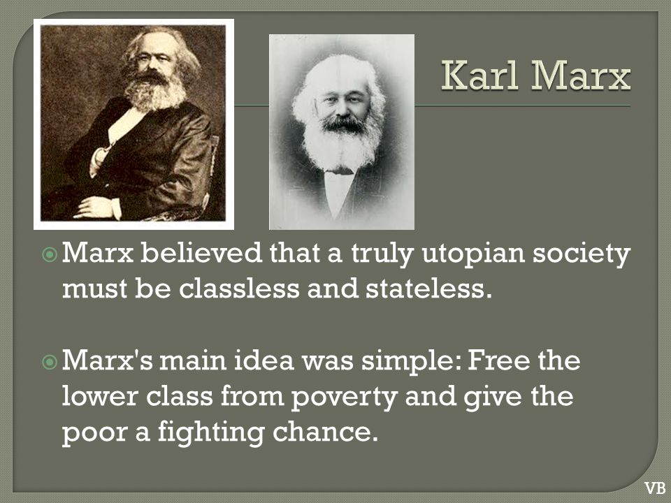  Marx believed that a truly utopian society must be classless and stateless.
