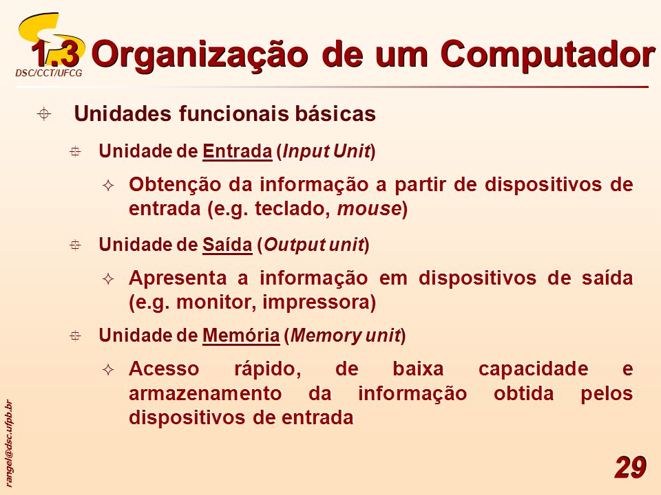 DSC/CCT/UFCG 29  Unidades funcionais básicas  Unidade de Entrada (Input Unit)  Obtenção da informação a partir de dispositivos de entrada (e.g.