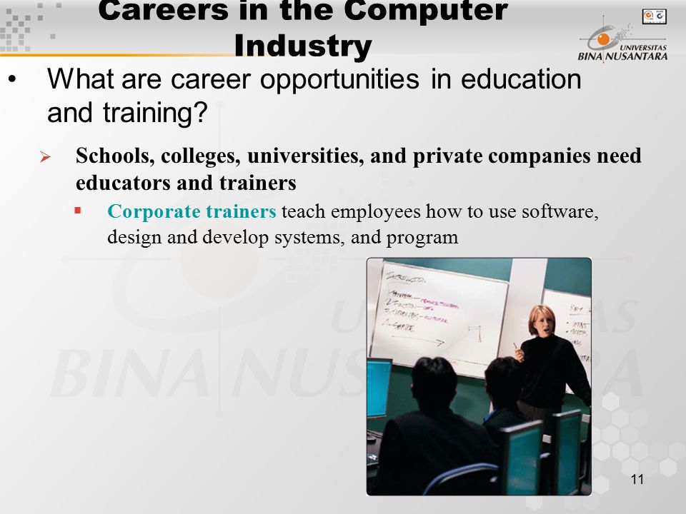 11 Careers in the Computer Industry What are career opportunities in education and training.