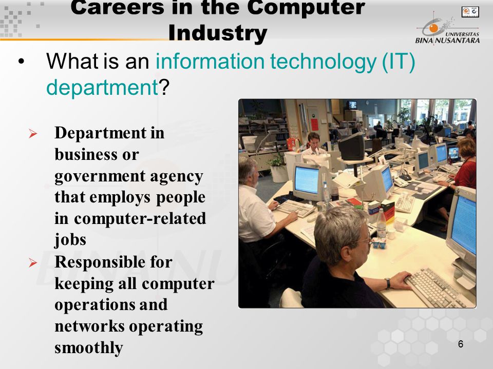 6 Careers in the Computer Industry What is an information technology (IT) department.