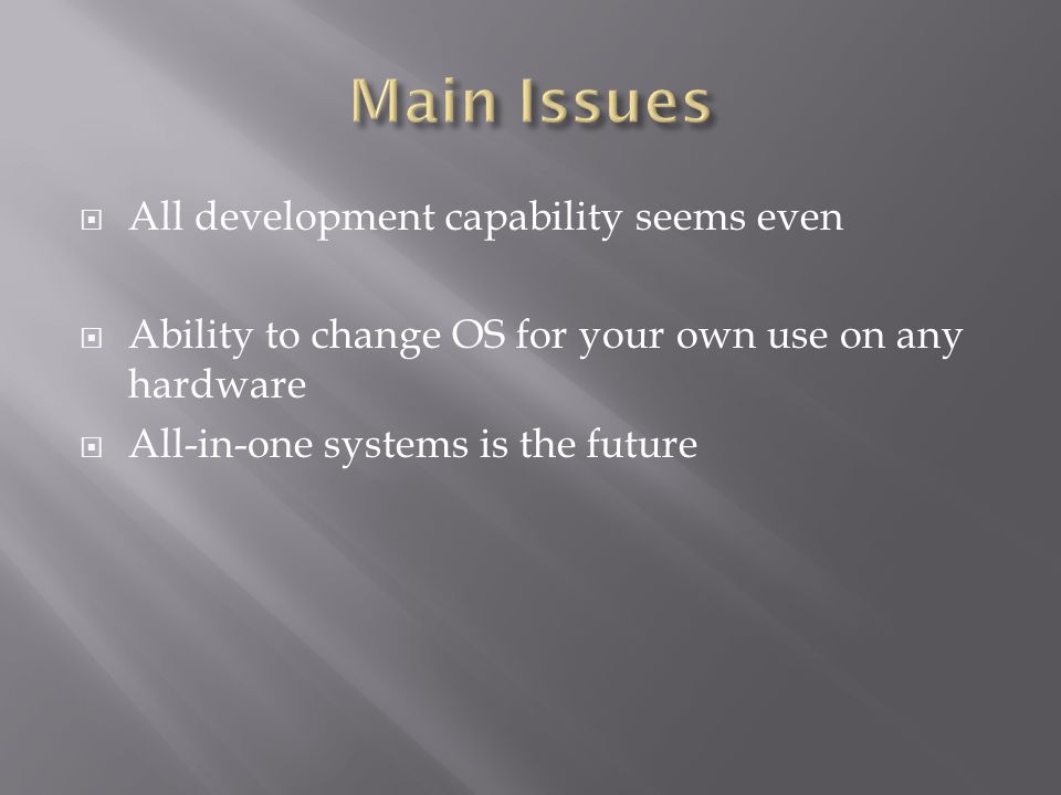  All development capability seems even  Ability to change OS for your own use on any hardware  All-in-one systems is the future
