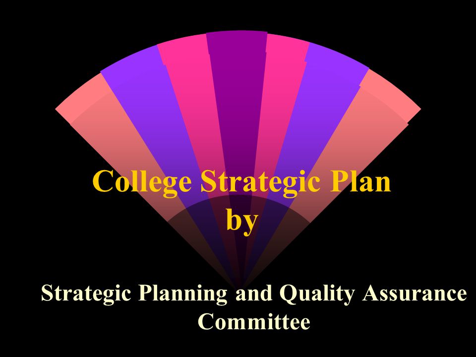 College Strategic Plan by Strategic Planning and Quality Assurance Committee