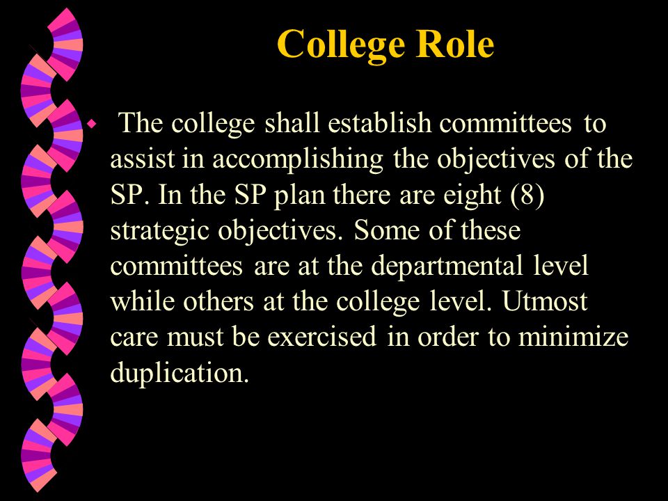 College Role w The college shall establish committees to assist in accomplishing the objectives of the SP.