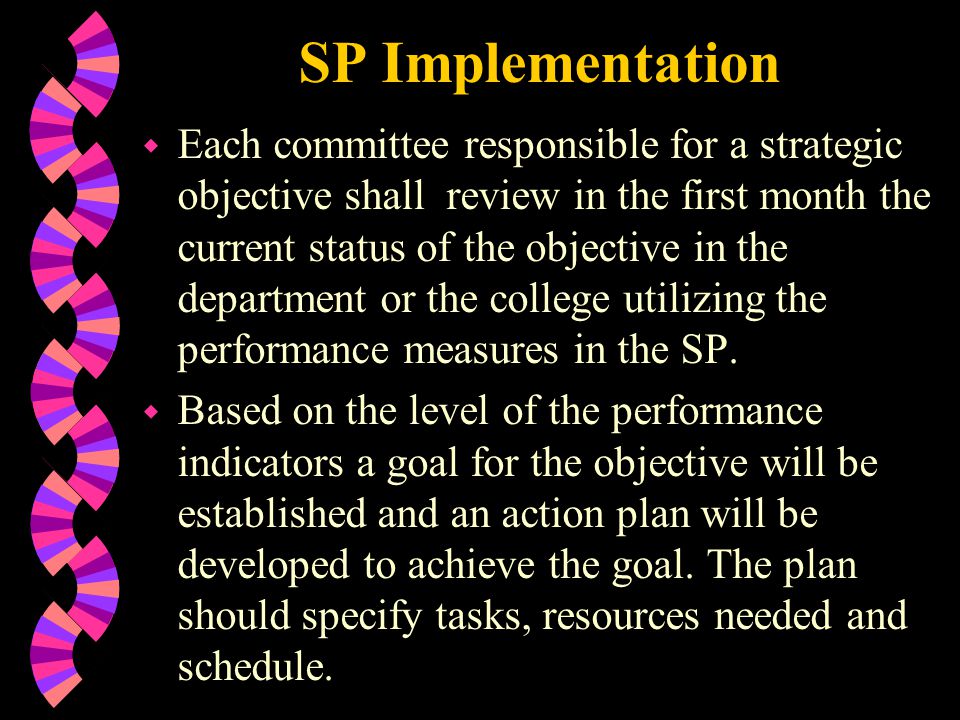 SP Implementation w Each committee responsible for a strategic objective shall review in the first month the current status of the objective in the department or the college utilizing the performance measures in the SP.