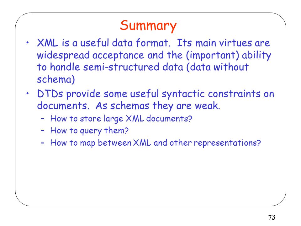 73 Summary XML is a useful data format.