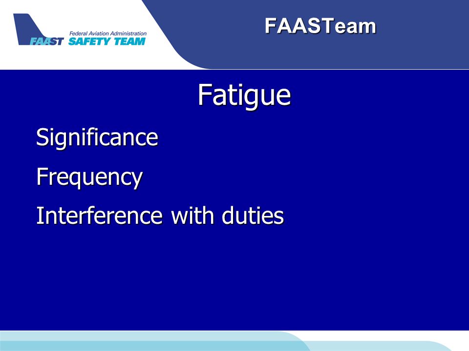 FAASTeam FatigueSignificanceFrequency Interference with duties