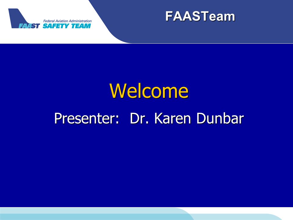 FAASTeam Welcome Presenter: Dr. Karen Dunbar
