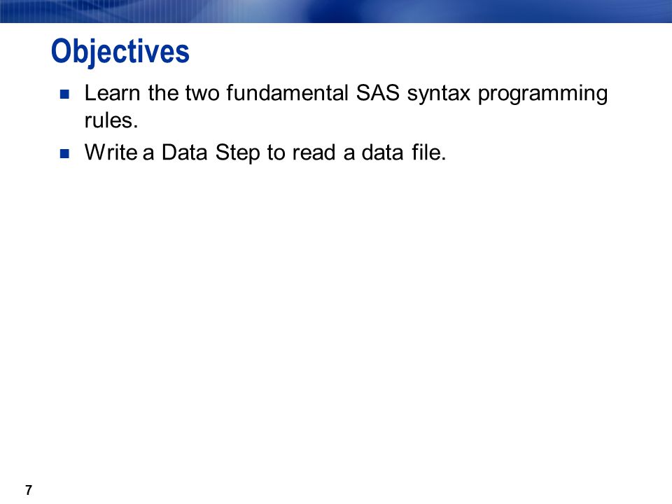 7 Learn the two fundamental SAS syntax programming rules.