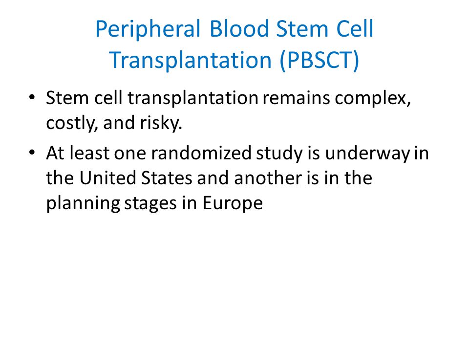 Peripheral Blood Stem Cell Transplantation (PBSCT) Stem cell transplantation remains complex, costly, and risky.