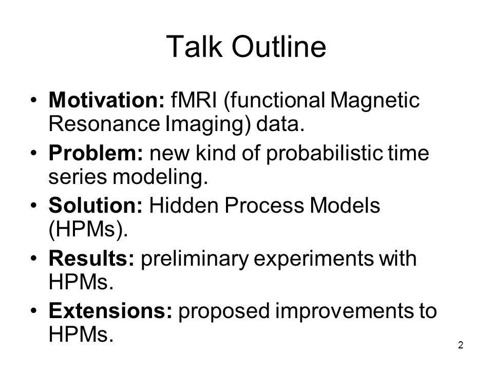 2 Talk Outline Motivation: fMRI (functional Magnetic Resonance Imaging) data.