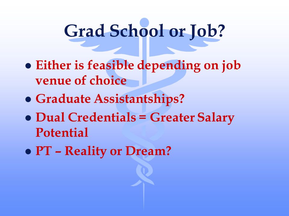 Grad School or Job.