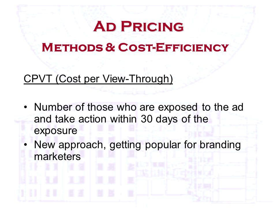 CPVT (Cost per View-Through) Number of those who are exposed to the ad and take action within 30 days of the exposure New approach, getting popular for branding marketers