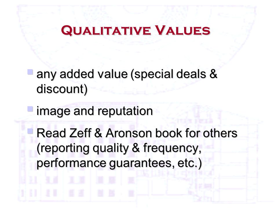 Qualitative Values  any added value (special deals & discount)  image and reputation  Read Zeff & Aronson book for others (reporting quality & frequency, performance guarantees, etc.)