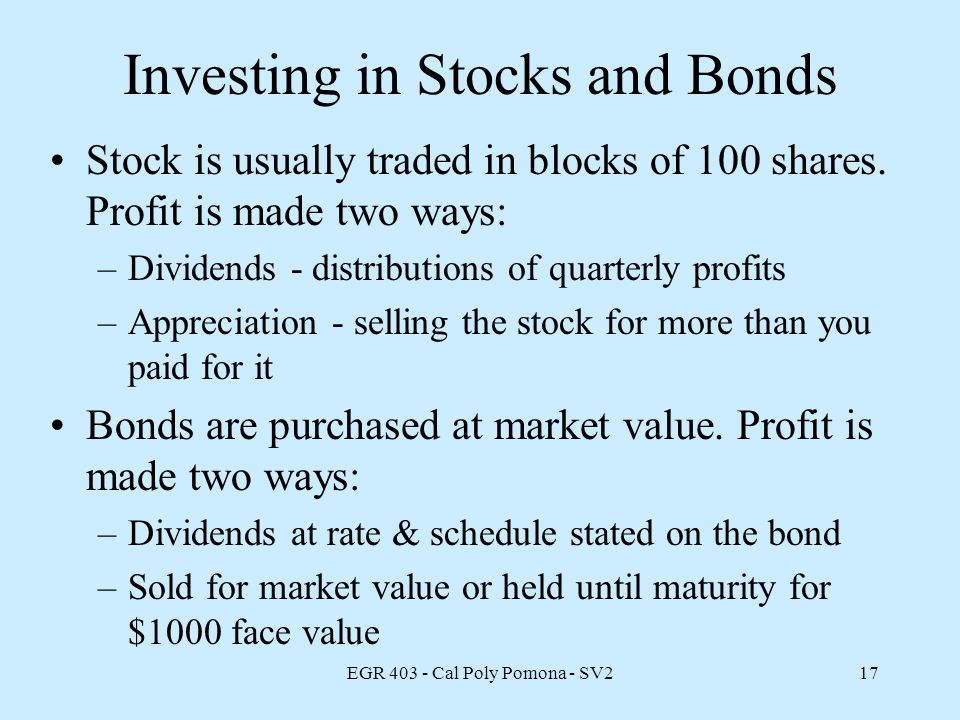 EGR Cal Poly Pomona - SV217 Investing in Stocks and Bonds Stock is usually traded in blocks of 100 shares.