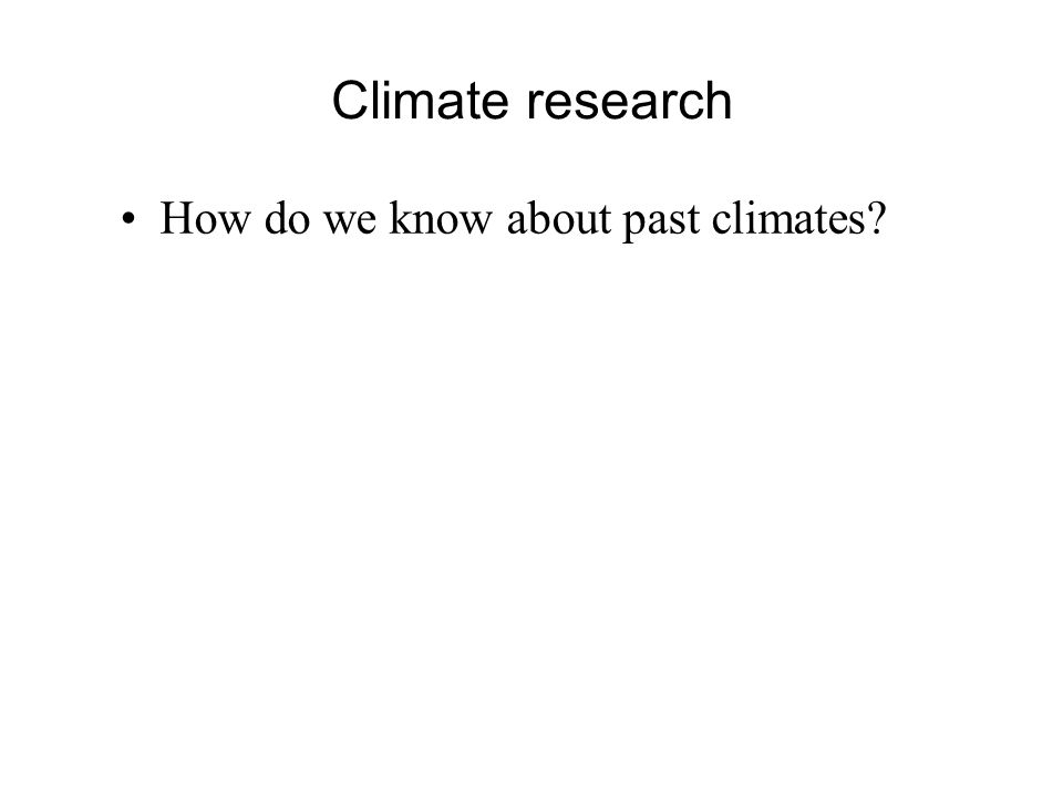 Climate research How do we know about past climates