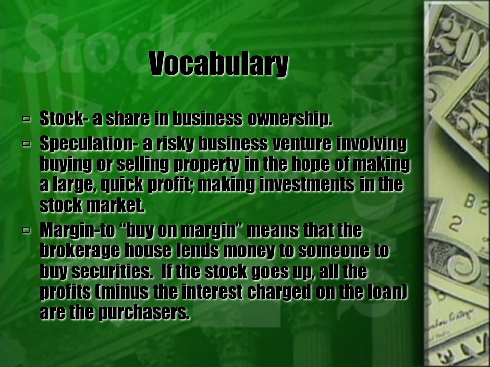 Vocabulary  Stock- a share in business ownership.