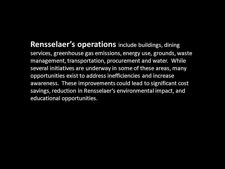 Rensselaer’s operations include buildings, dining services, greenhouse gas emissions, energy use, grounds, waste management, transportation, procurement and water.