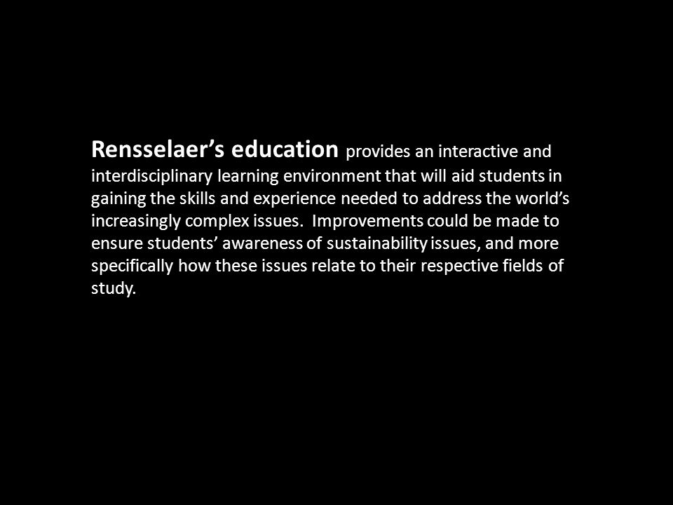 Rensselaer’s education provides an interactive and interdisciplinary learning environment that will aid students in gaining the skills and experience needed to address the world’s increasingly complex issues.