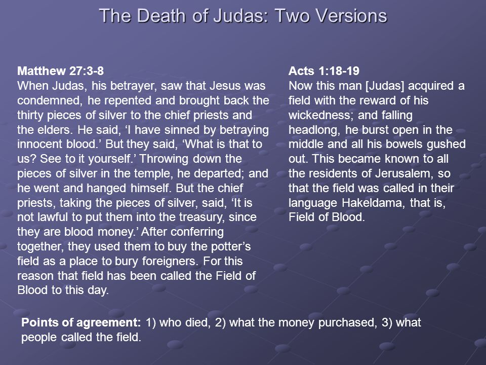 The Death of Judas: Two Versions Matthew 27:3-8 When Judas, his betrayer,  saw that Jesus was condemned, he repented and brought back the thirty  pieces. - ppt download