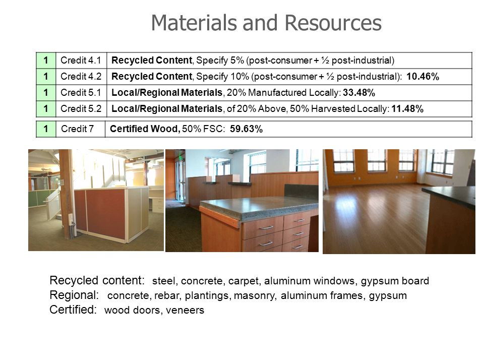 Materials and Resources 1Credit 4.1Recycled Content, Specify 5% (post-consumer + ½ post-industrial) 1Credit 4.2Recycled Content, Specify 10% (post-consumer + ½ post-industrial): 10.46% 1Credit 5.1Local/Regional Materials, 20% Manufactured Locally: 33.48% 1Credit 5.2Local/Regional Materials, of 20% Above, 50% Harvested Locally: 11.48% 1Credit 7Certified Wood, 50% FSC: 59.63% 46 Blackstone, LEED Platinum Recycled content: steel, concrete, carpet, aluminum windows, gypsum board Regional: concrete, rebar, plantings, masonry, aluminum frames, gypsum Certified: wood doors, veneers