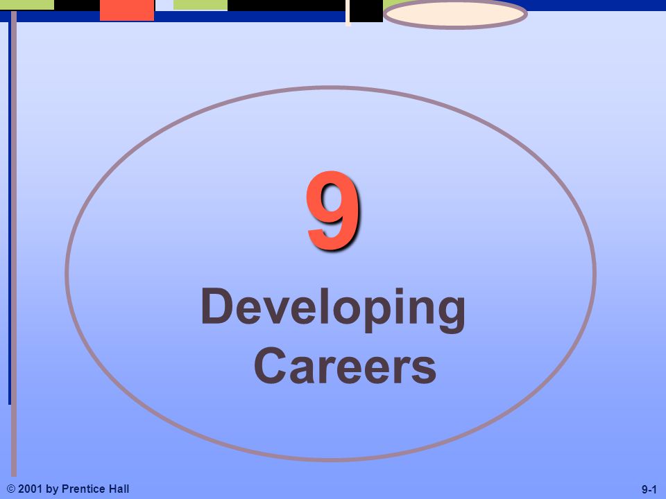 9 Developing Careers © 2001 by Prentice Hall 9-1