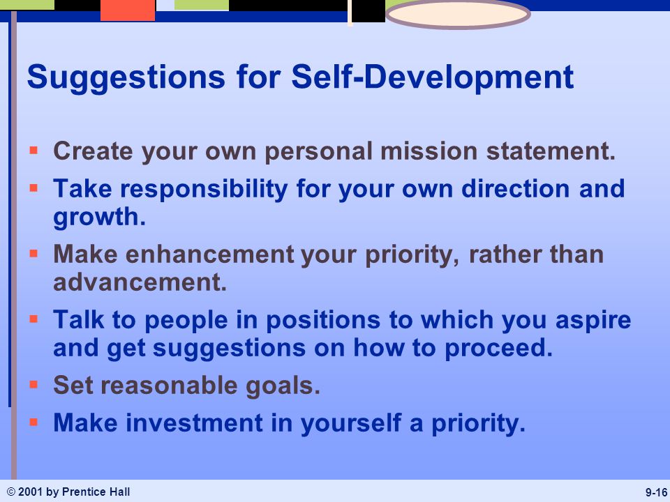 © 2001 by Prentice Hall 9-16 Suggestions for Self-Development  Create your own personal mission statement.