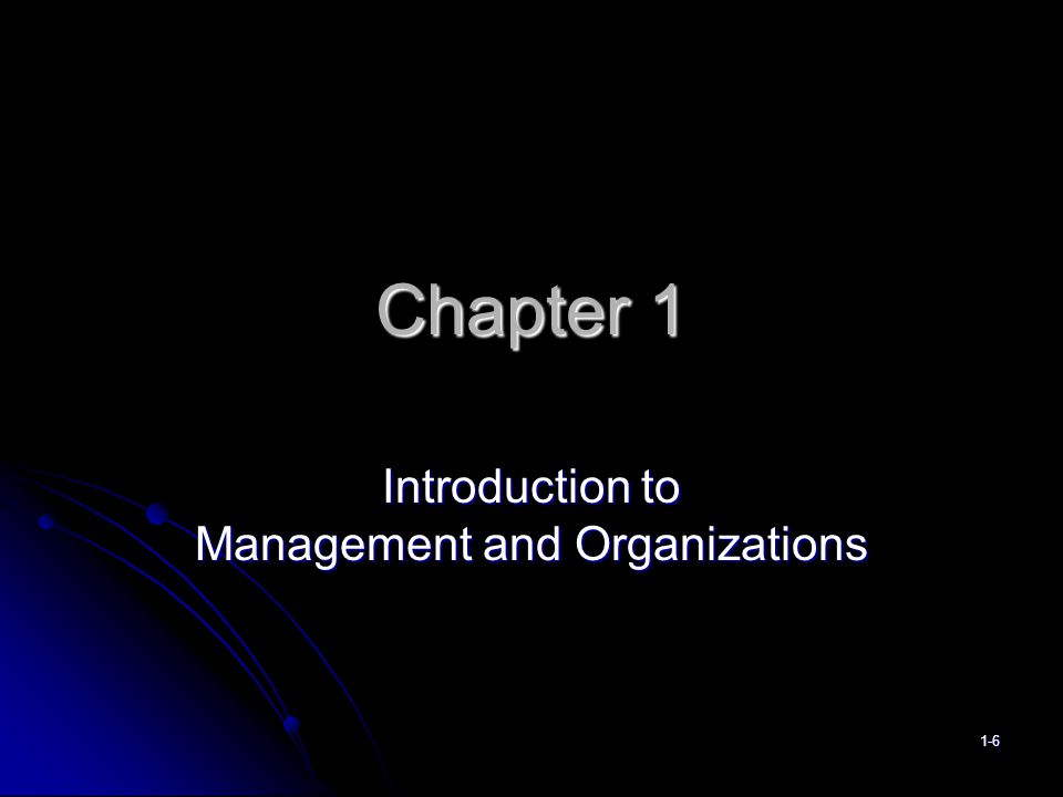 Chapter 1 Introduction to Management and Organizations 1-6