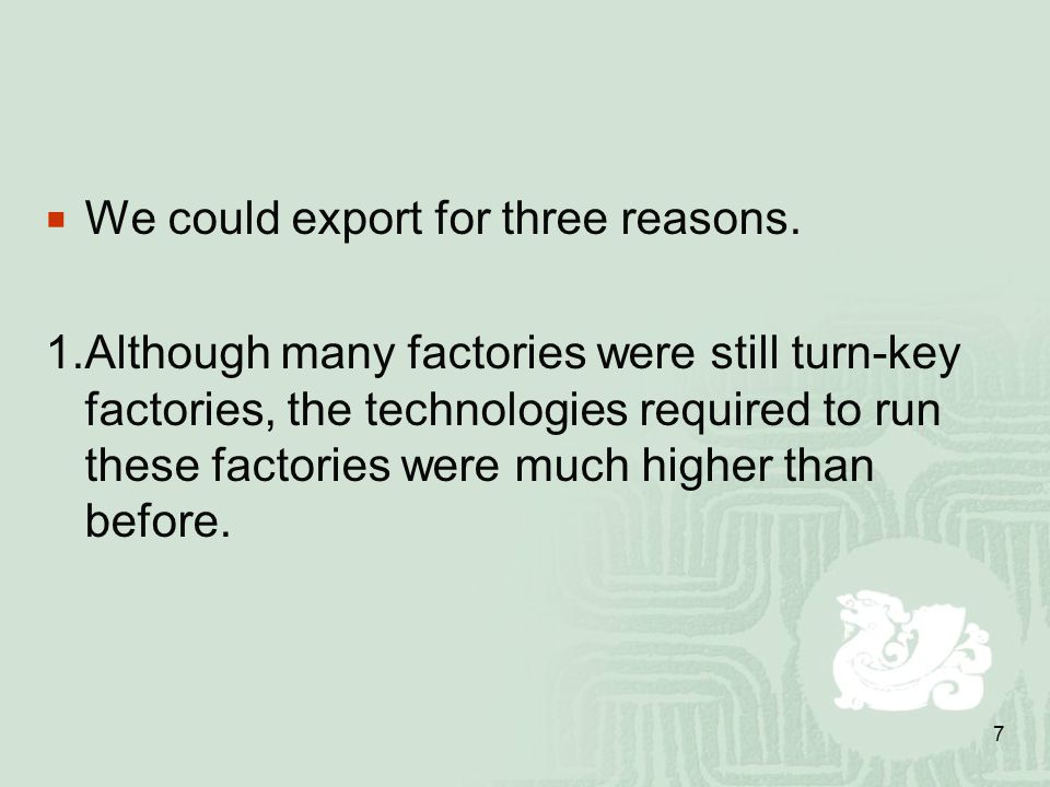 7  We could export for three reasons.