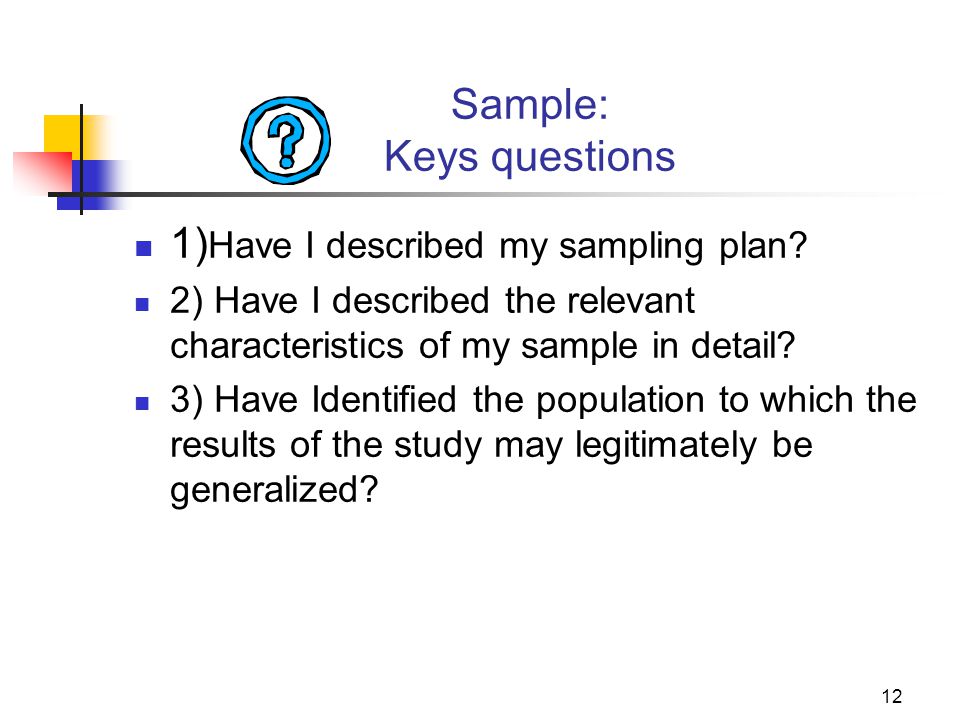 11 Convenience Sample If a convenience sample must be used, relevant demographics (gender, ethnicity, occupation, IQ, and so on) of the sample should be describe.
