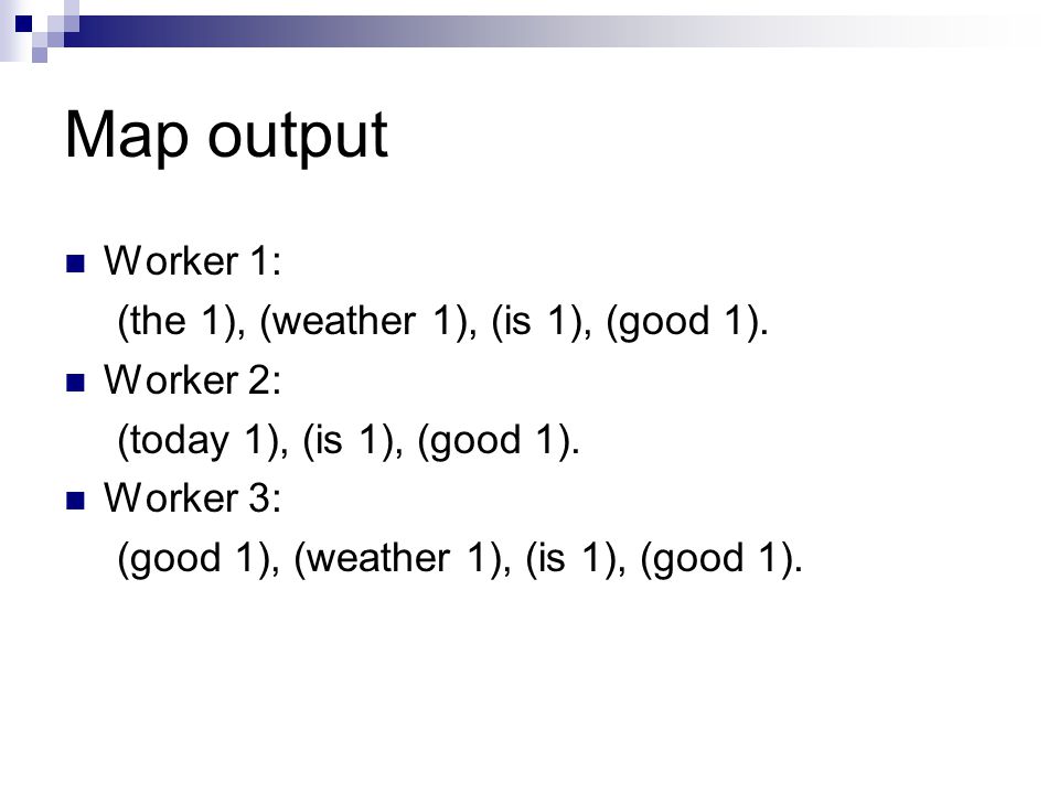 Map output Worker 1: (the 1), (weather 1), (is 1), (good 1).
