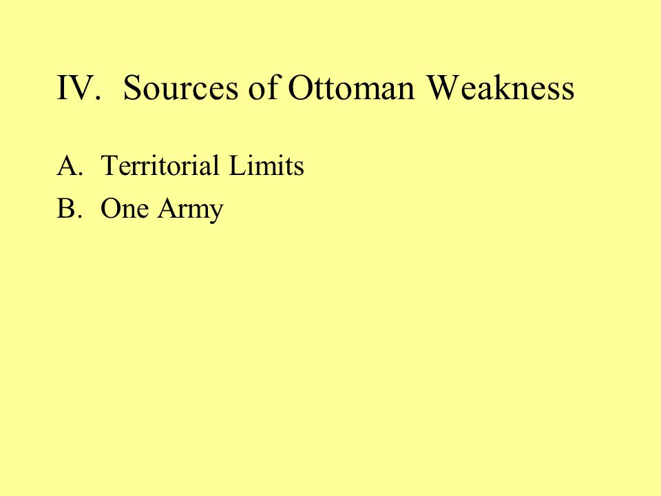 IV.Sources of Ottoman Weakness A.Territorial Limits B.One Army