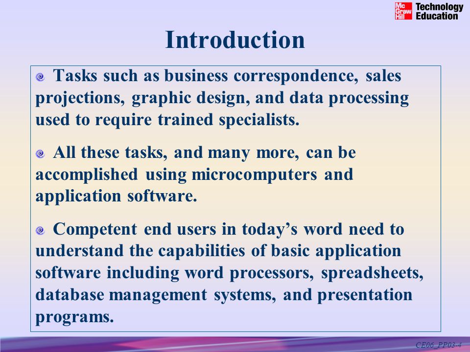 CE06_PP03-4 Introduction Tasks such as business correspondence, sales projections, graphic design, and data processing used to require trained specialists.