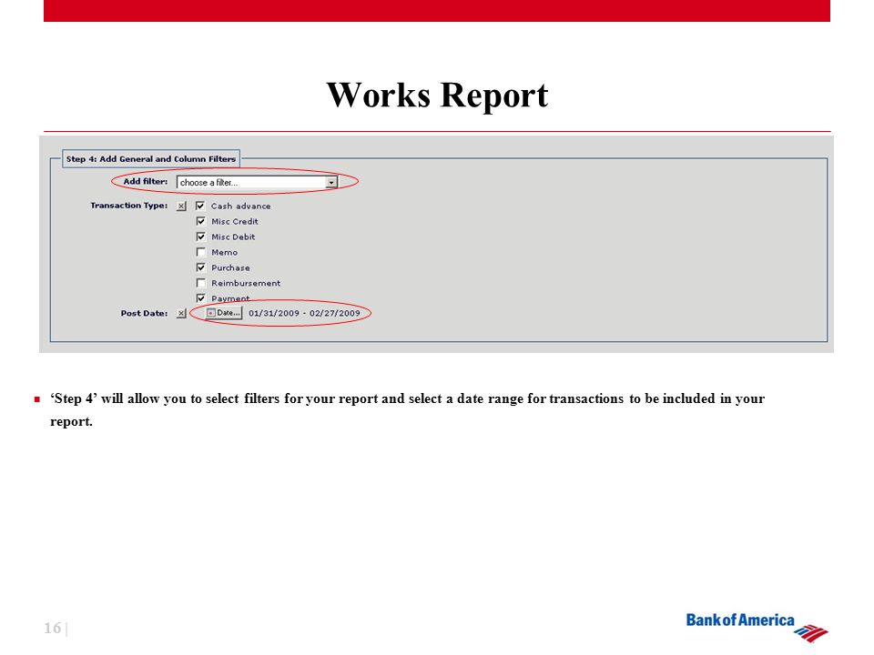 16 | Works Report ‘Step 4’ will allow you to select filters for your report and select a date range for transactions to be included in your report.
