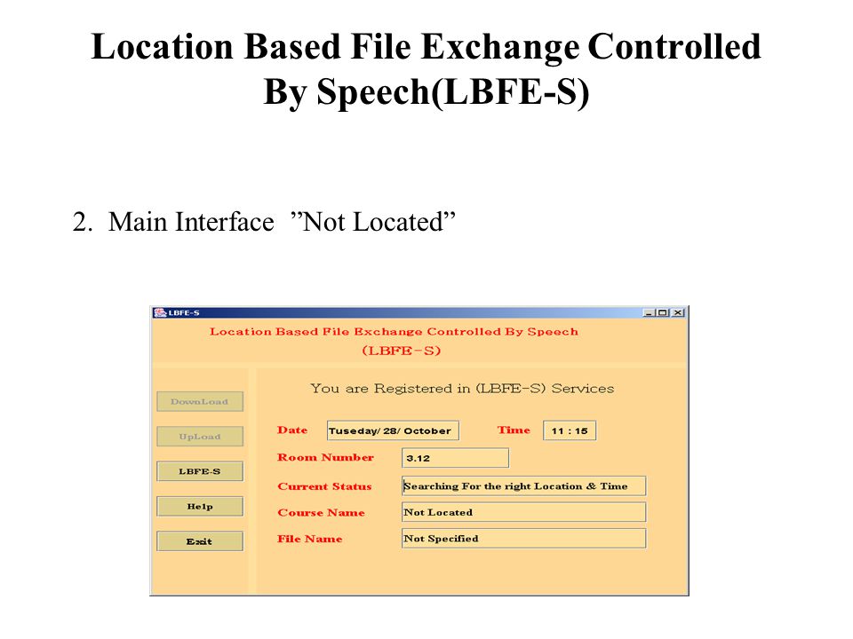 Location Based File Exchange Controlled By Speech(LBFE-S) 2. Main Interface Not Located