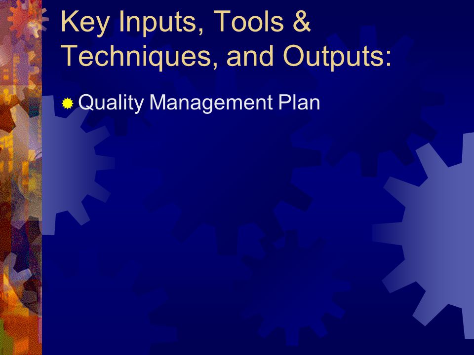 Key Inputs, Tools & Techniques, and Outputs:  Quality Management Plan