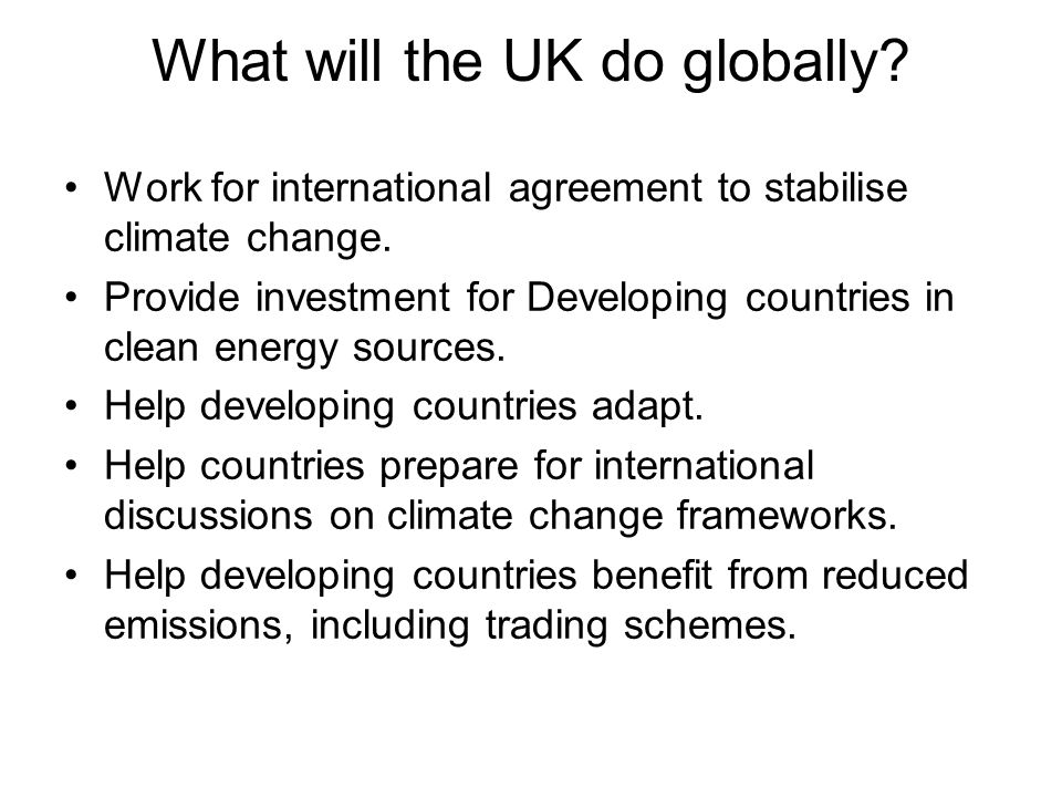 What will the UK do globally. Work for international agreement to stabilise climate change.