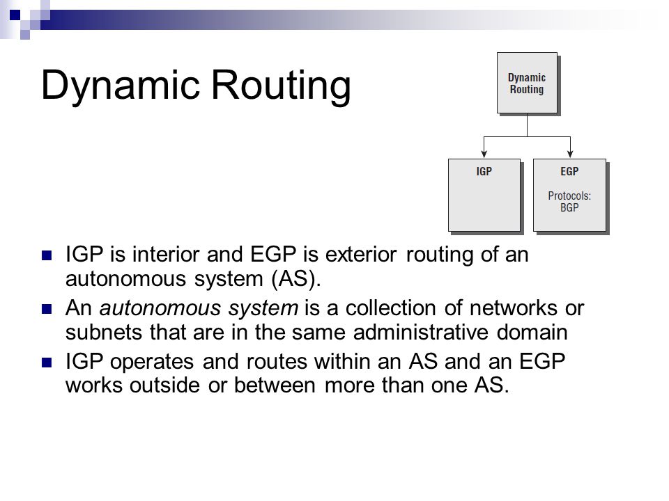 Dynamic Routing IGP is interior and EGP is exterior routing of an autonomous system (AS).