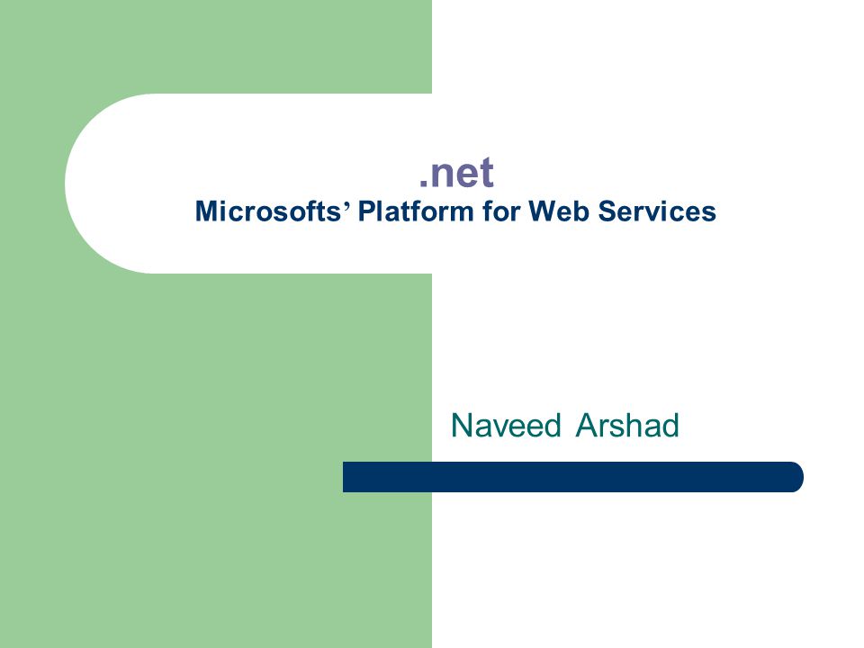 .net Microsofts ’ Platform for Web Services Naveed Arshad