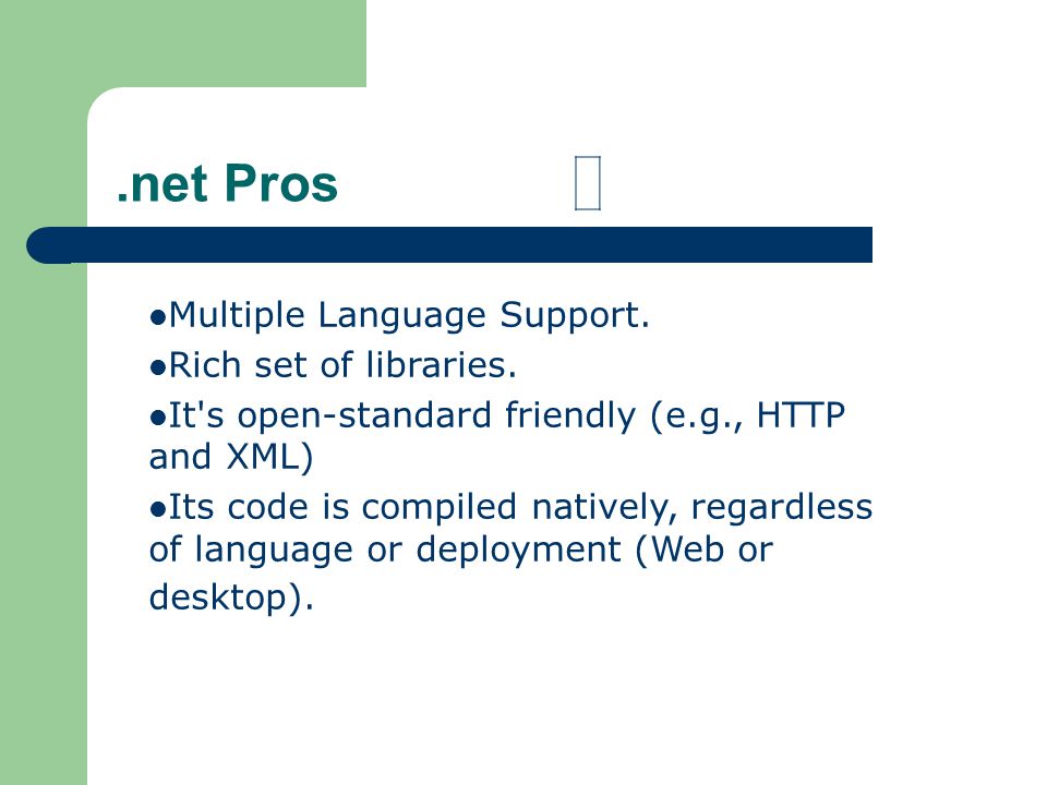 .net Pros Multiple Language Support. Rich set of libraries.