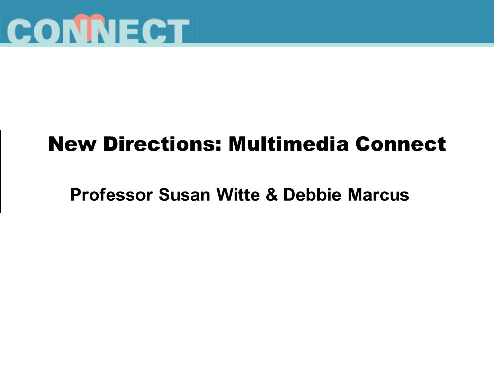 New Directions: Multimedia Connect Professor Susan Witte & Debbie Marcus
