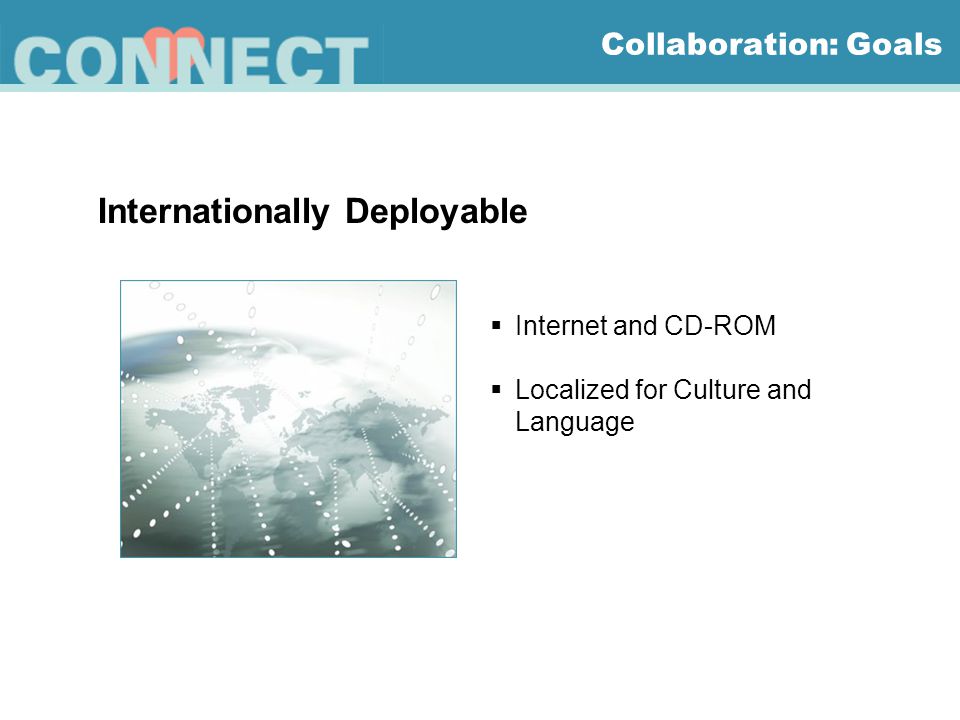 Internet and CD-ROM  Localized for Culture and Language Collaboration: Goals Internationally Deployable