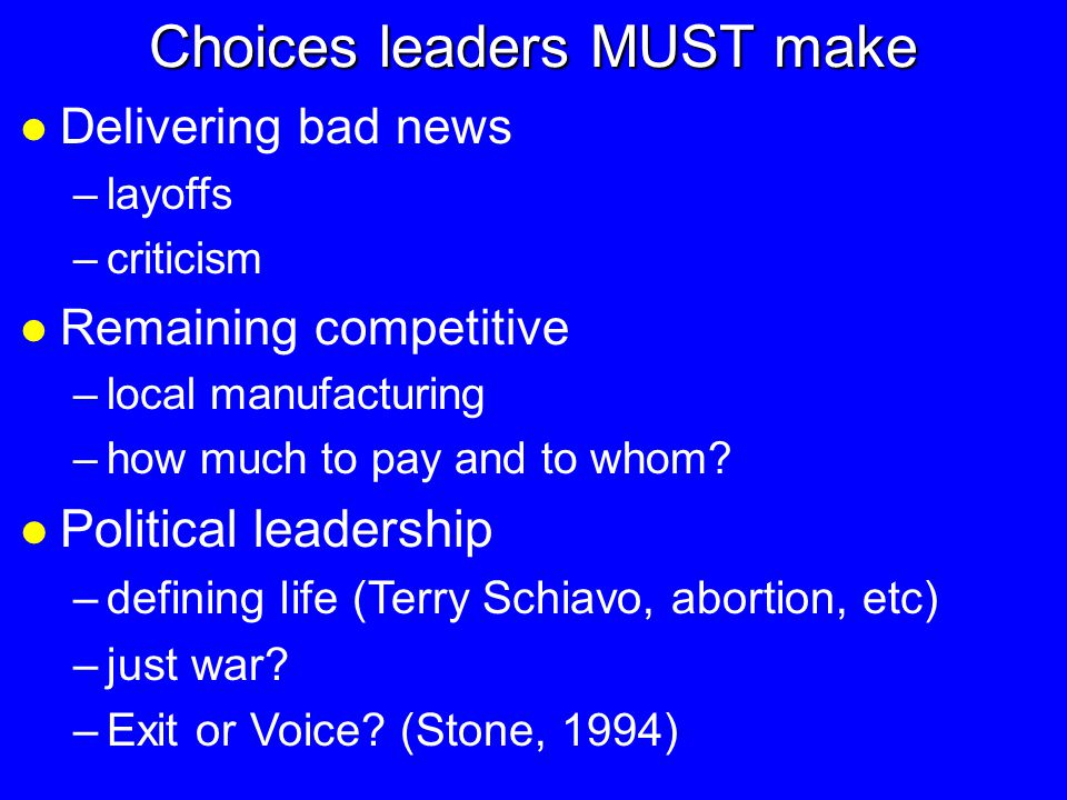 Choices leaders MUST make l Delivering bad news –layoffs –criticism l Remaining competitive –local manufacturing –how much to pay and to whom.
