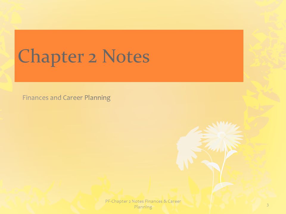 Chapter 2 Notes PF-Chapter 2 Notes Finances & Career Planning 3