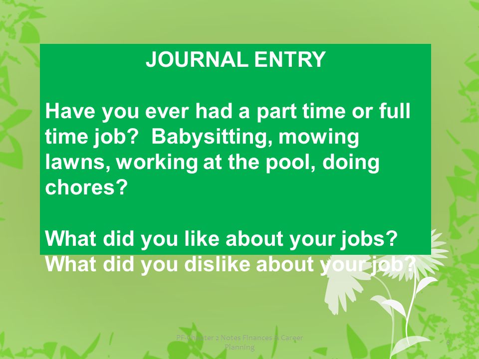 8 JOURNAL ENTRY Have you ever had a part time or full time job.