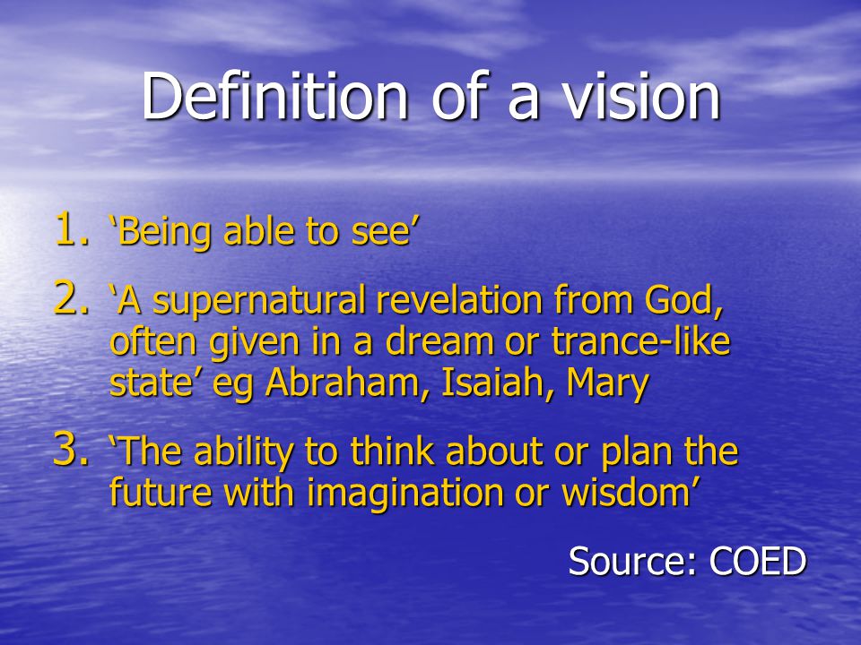 Definition of a vision 1. ‘Being able to see’ 2.